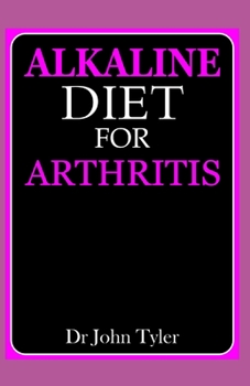 Paperback Alkaline diet for Arthritis: Quintessential guide to healing from Arthritis with Alkaline diet Book