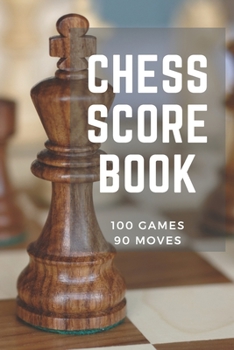 Paperback Chess Score Book 100 Games 90 Moves: Record all your games and track your progress to be a better player! Perfect Gift for Chess Lovers Book