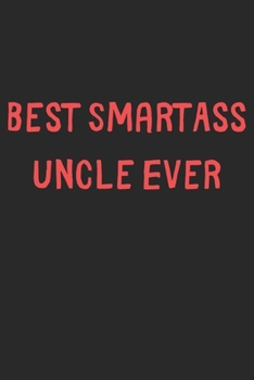 Best Smartass Uncle Ever: Lined Journal, Book By Family Publishing