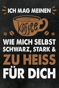 Ich Mag Meinen Kaffee Wie Mich Selbst - Schwarz, Stark and Zu Hei? F?r Dich : Kariertes Notizbuch Mit Lustigem Kaffee-Spruch, Gegen Langweilige Meetings und Besprechungen, F?r Notizen, Rechnungen, Bes