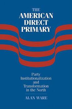 Paperback The American Direct Primary: Party Institutionalization and Transformation in the North Book