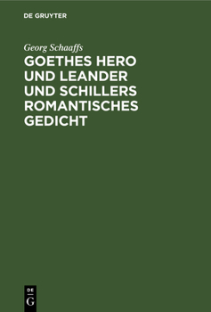 Hardcover Goethes Hero Und Leander Und Schillers Romantisches Gedicht [German] Book