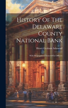 Hardcover History Of The Delaware County National Bank: With Biographical Notes Of Its Officers Book