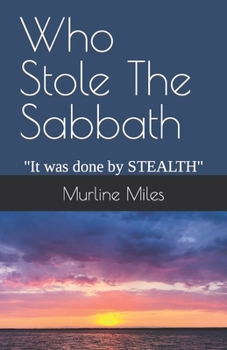 Paperback Who Stole The Sabbath: It was done by STEALTH Book