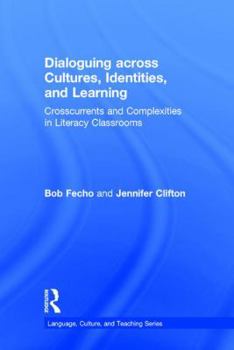 Hardcover Dialoguing across Cultures, Identities, and Learning: Crosscurrents and Complexities in Literacy Classrooms Book