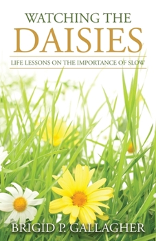 Paperback Watching the Daisies: Life Lessons on the Importance of Slow Book