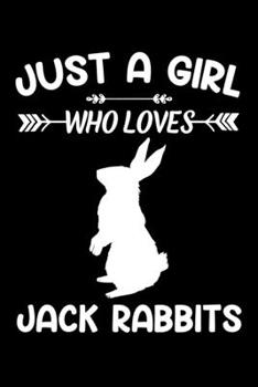Just A Girl Who Loves Jack Rabbits: Jack Rabbit Animal Lover Gift Diary | Blank Date & Blank Lined Notebook Journal | 6x9 Inch 120 Pages White Paper