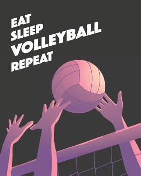 Eat Sleep Volleyball Repeat: - Lined Notebook, Diary, Record, Log Book & Journal - Gift for Kids Teens Men Women Player Coaches Who Love Volleyball Sport (8" x10" 120 Pages)