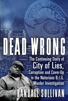 Hardcover Dead Wrong: The Continuing Story of City of Lies, Corruption and Cover-Up in the Notorious Big Murder Investigation Book