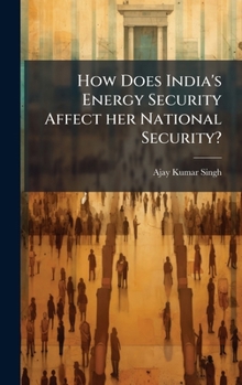Hardcover How Does India's Energy Security Affect her National Security? Book