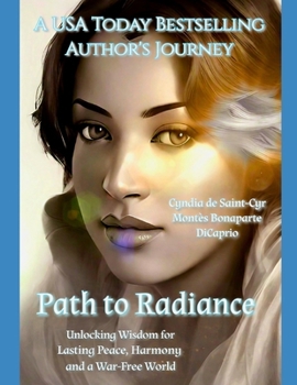 Path to Radiance: Unlocking Wisdom for Lasting Peace, Harmony, and a War-Free World