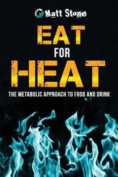 Paperback Eat for Heat: The Metabolic Approach to Food and Drink Book
