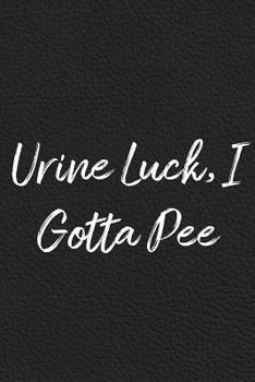 Paperback Urine Luck, I Gotta Pee: BDSM, Kink, and Fetish Scene Reflection and Growth Log Book