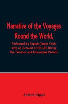 Paperback Narrative of the Voyages Round the World, Performed by Captain James Cook with an Account of His Life During the Previous and Intervening Periods Book