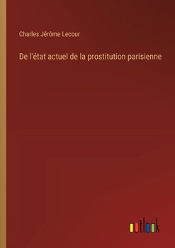 Paperback De l'état actuel de la prostitution parisienne [French] Book