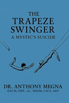 Hardcover The Trapeze Swinger: A Mystic's Suicide Book