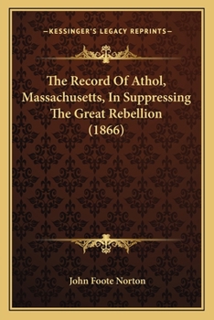 The Record of Athol, Massachusetts, in Suppressing the Great Rebellion