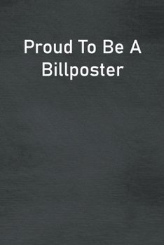 Paperback Proud To Be A Billposter: Lined Notebook For Men, Women And Co Workers Book