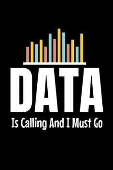 Data Is Calling And I Must Go: Blank Lined Journal Gift For Computer Data Science Related People.