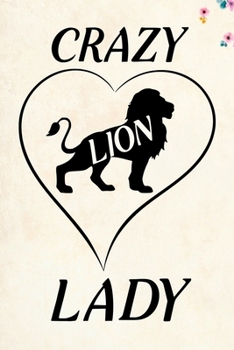 Crazy Lion Lady: Blank Lined Journal Notebook, 6" x 9", Lion journal, Lion notebook, Ruled, Writing Book, Notebook for Lion lovers, World Lion Day Gifts