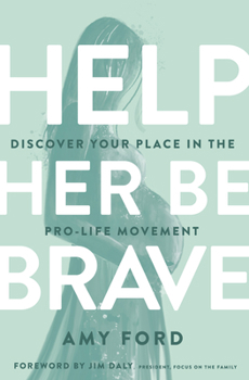 Paperback Help Her Be Brave: Discover Your Place in the Pro-Life Movement Book