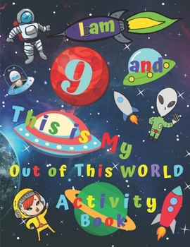 Paperback I am 9 and This is My Out of This WORLD Activity Book: Activity Book with Word Search Easy Sudoku Coloring Pages Sketch Pages Mazes All Spaced Themed Book