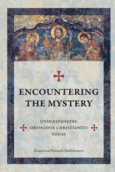 Encountering the Mystery : Understanding Orthodox Christianity Today, Updated Edition