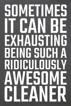 Paperback Sometimes it can be Exhausting being such a Ridiculously Awesome Cleaner: Cleaner Dot Grid Notebook, Planner or Journal - 110 Dotted Pages - Office Eq Book