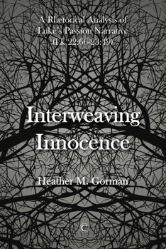 Paperback Interweaving Innocence: A Rhetorical Analysis of Luke's Passion Narrative (Lk 22:66-23:49) Book