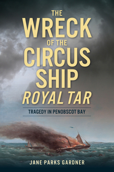 Paperback The Wreck of the Circus Ship Royal Tar: Tragedy in Penobscot Bay Book