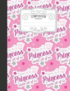 Composition Notebook: Magical Wide Ruled Comp Books for School - There Is a Princess Inside All of Us Pink