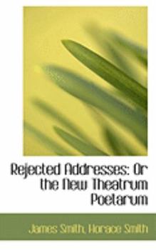 Hardcover Rejected Addresses: Or the New Theatrum Poetarum Book