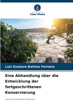 Eine Abhandlung über die Entwicklung der fortgeschrittenen Konservierung: Landwirtschaftliche Praktiken (German Edition)