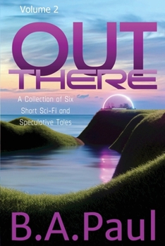 Paperback Out There Volume 2: A Collection of Six Short Sci-Fi and Speculative Tales Book