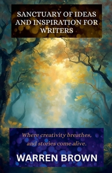 Sanctuary of Ideas and Inspiration for Writers (Prolific Writing for Everyone)