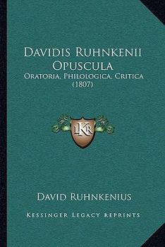 Paperback Davidis Ruhnkenii Opuscula: Oratoria, Philologica, Critica (1807) [Latin] Book