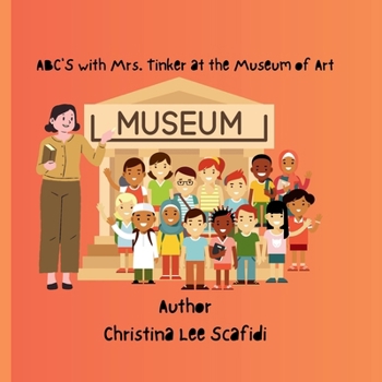 ABC'S with Mrs. Tinker and the Trip to the Museum of Art: ABC'S with Mrs. Tinker and the Trip to the Museum of Art Story book