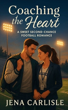 Coaching The Heart: A Sweet Second Chance Football Romance