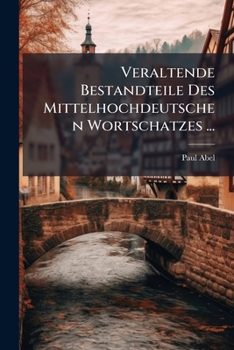 Paperback Veraltende Bestandteile Des Mittelhochdeutschen Wortschatzes ... [German] Book