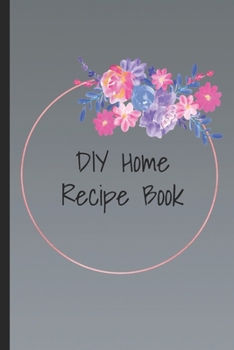 DIY Home Recipes: Natural Recipe book for lotions/household cleaners