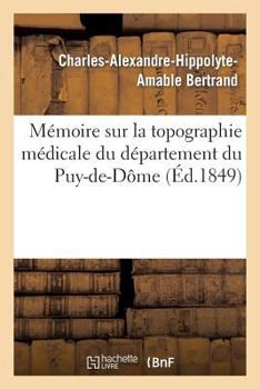 Paperback Mémoire Sur La Topographie Médicale Du Département Du Puy-De-Dôme [French] Book
