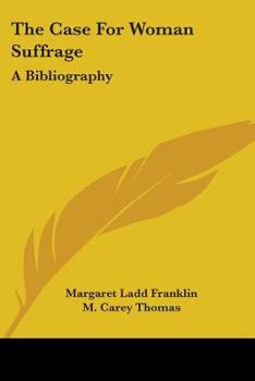 The Case For Woman Suffrage: A Bibliography...