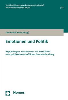 Paperback Emotionen Und Politik: Begrundungen, Konzeptionen Und Praxisfelder Einer Politikwissenschaftlichen Emotionsforschung [German] Book