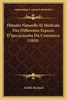 Paperback Histoire Naturelle Et Medicale Des Differentes Especes D'Ipecacuanha Du Commerce (1820) [French] Book