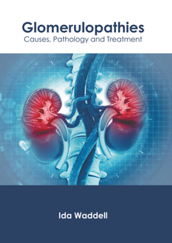 Hardcover Glomerulopathies: Causes, Pathology and Treatment Book