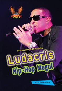 Ludacris: Hip-Hop Mogul - Book  of the Hip-Hop Moguls