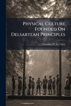 Paperback Physical Culture Founded On Delsartean Principles Book
