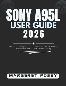 Paperback Sony A95L User Guide 2026: The Step-by-Step Manual for Setup, Picture Calibration, Audio Optimization, and Troubleshooting Book