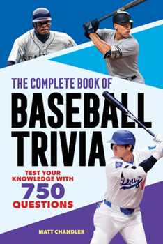 Paperback The Complete Book of Baseball Trivia: Test Your Knowledge with 750 Questions Book