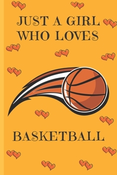 Paperback Just A Girl Who Loves Basketball: Basketball Gifts: Cute Novelty Notebook Gift: Lined Paper Paperback Journal Book